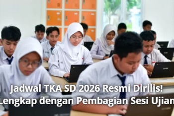 Jadwal TKA SD 2026 Resmi Dirilis! Lengkap dengan Pembagian Sesi Ujian
