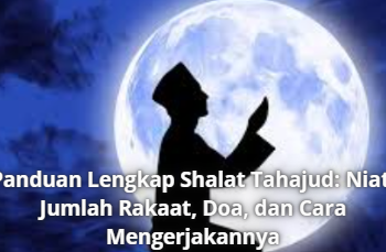 Panduan Lengkap Shalat Tahajud: Niat, Jumlah Rakaat, Doa, dan Cara Mengerjakannya