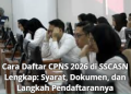 Cara Daftar CPNS 2026 di SSCASN Lengkap: Syarat, Dokumen, dan Langkah Pendaftarannya