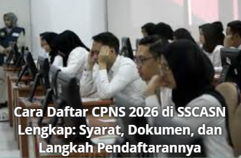 Cara Daftar CPNS 2026 di SSCASN Lengkap: Syarat, Dokumen, dan Langkah Pendaftarannya