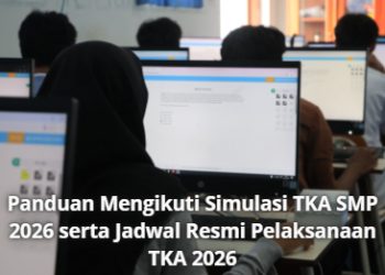 Panduan Mengikuti Simulasi TKA SMP 2026 serta Jadwal Resmi Pelaksanaan TKA 2026