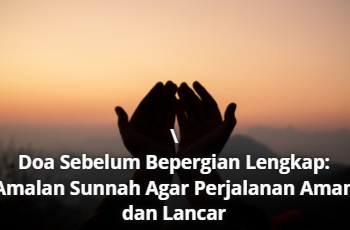 Doa Sebelum Bepergian Lengkap: Amalan Sunnah Agar Perjalanan Aman dan Lancar