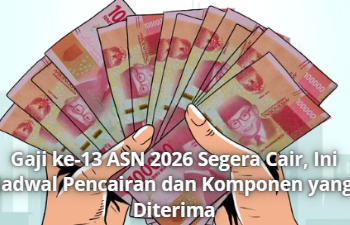 Gaji ke-13 ASN 2026 Segera Cair, Ini Jadwal Pencairan dan Komponen yang Diterima