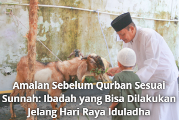 Amalan Sebelum Qurban Sesuai Sunnah: Ibadah yang Bisa Dilakukan Jelang Hari Raya Idul Adha