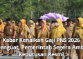 Kabar Kenaikan Gaji PNS 2026 Menguat, Pemerintah Segera Ambil Keputusan Resmi