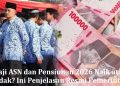 Gaji ASN dan Pensiunan 2026 Naik atau Tidak? Ini Penjelasan Resmi Pemerintah