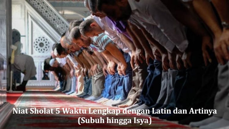 Niat Sholat 5 Waktu Lengkap dengan Latin dan Artinya (Subuh hingga Isya)