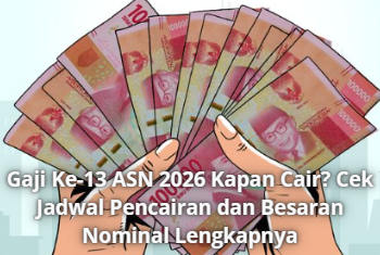 Gaji Ke-13 ASN 2026 Kapan Cair? Cek Jadwal Pencairan dan Besaran Nominal Lengkapnya