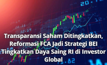 Transparansi Saham Ditingkatkan, Reformasi FCA Jadi Strategi BEI Tingkatkan Daya Saing RI di Investor Global