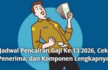 Jadwal Pencairan Gaji Ke-13 2026, Cek Penerima, dan Komponen Lengkapnya