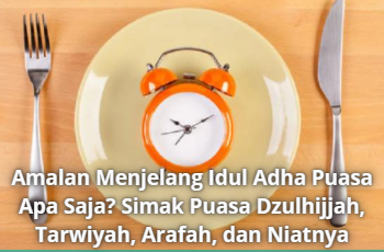 Amalan Menjelang Idul Adha Puasa Apa Saja? Simak Puasa Dzulhijjah, Tarwiyah, Arafah, dan Niatnya
