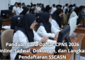 Panduan Cara Daftar CPNS 2026 Online: Jadwal, Dokumen, dan Langkah Pendaftaran SSCASN