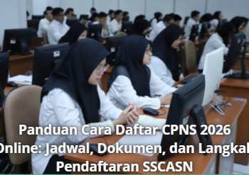 Panduan Cara Daftar CPNS 2026 Online: Jadwal, Dokumen, dan Langkah Pendaftaran SSCASN