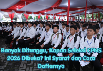 Banyak Ditunggu, Kapan Seleksi CPNS 2026 Dibuka? Ini Syarat dan Cara Daftarnya
