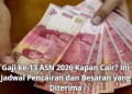 Gaji ke-13 ASN 2026 Kapan Cair? Ini Jadwal Pencairan dan Besaran yang Diterima