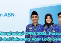Tips Menghadapi CPNS 2026, Persiapkan Diri dari Sekarang Agar Lolos Seleksi