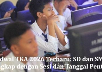 Jadwal TKA 2026 Terbaru: SD dan SMP, Lengkap dengan Sesi dan Tanggal Penting