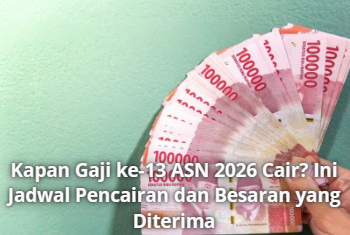 Kapan Gaji ke-13 ASN 2026 Cair? Ini Jadwal Pencairan dan Besaran yang Diterima