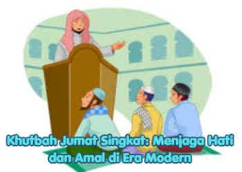 Khutbah Jumat Singkat: Menjaga Hati dan Amal di Era Modern