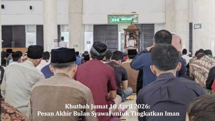 Khutbah Jumat 10 April 2026: Pesan Akhir Bulan Syawal untuk Tingkatkan Iman