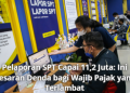 Pelaporan SPT Capai 11,2 Juta: Ini Besaran Denda bagi Wajib Pajak yang Terlambat
