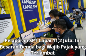 Pelaporan SPT Capai 11,2 Juta: Ini Besaran Denda bagi Wajib Pajak yang Terlambat