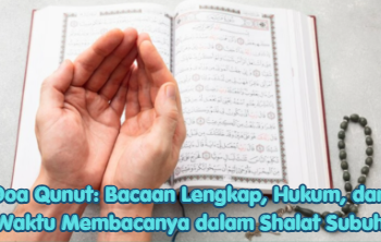 Doa Qunut: Bacaan Lengkap, Hukum, dan Waktu Membacanya dalam Shalat Subuh