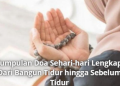 Kumpulan Doa Sehari-hari Lengkap: Dari Bangun Tidur hingga Sebelum Tidur