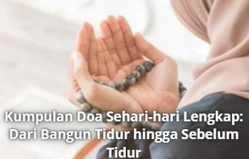 Kumpulan Doa Sehari-hari Lengkap: Dari Bangun Tidur hingga Sebelum Tidur