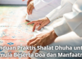 Panduan Praktis Shalat Dhuha untuk Pemula Beserta Doa dan Manfaatnya