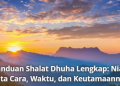 Panduan Shalat Dhuha Lengkap: Niat, Tata Cara, Waktu, dan Keutamaannya