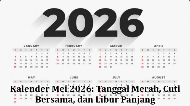 Kalender Mei 2026: Tanggal Merah, Cuti Bersama, dan Libur Panjang