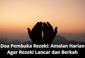 Doa Pembuka Rezeki: Amalan Harian Agar Rezeki Lancar dan Berkah