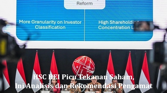 HSC BEI Picu Tekanan Saham, Ini Analisis dan Rekomendasi Pengamat