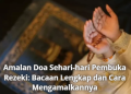Amalan Doa Sehari-hari Pembuka Rezeki: Bacaan Lengkap dan Cara Mengamalkannya