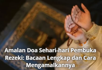 Amalan Doa Sehari-hari Pembuka Rezeki: Bacaan Lengkap dan Cara Mengamalkannya
