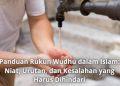 Panduan Rukun Wudhu dalam Islam: Niat, Urutan, dan Kesalahan yang Harus Dihindari
