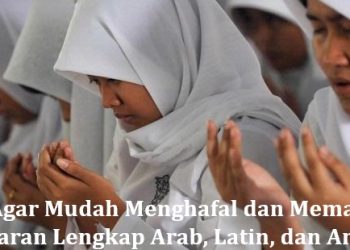 Doa Agar Mudah Menghafal dan Memahami Pelajaran Lengkap Arab, Latin, dan Artinya