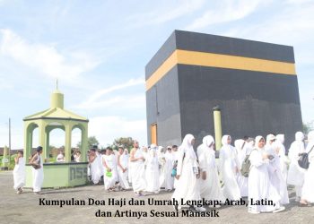 Kumpulan Doa Haji dan Umrah Lengkap: Arab, Latin, dan Artinya Sesuai Manasik