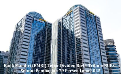 Bank Mandiri (BMRI) Tebar Dividen Rp44 Triliun: RUPST Setujui Pembagian 79 Persen Laba 2025