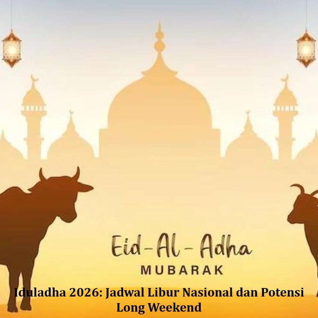Iduladha 2026: Jadwal Libur Nasional dan Potensi Long Weekend