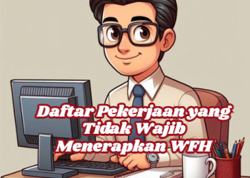Daftar Pekerjaan yang Tidak Wajib Menerapkan WFH
