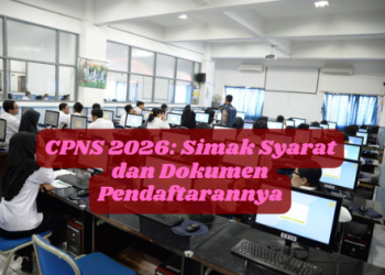 CPNS 2026: Simak Syarat dan Dokumen Pendaftarannya