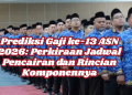 Prediksi Gaji ke-13 ASN 2026: Perkiraan Jadwal Pencairan dan Rincian Komponennya