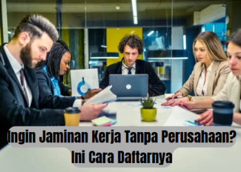 Ingin Jaminan Kerja Tanpa Perusahaan? Ini Cara Daftarnya