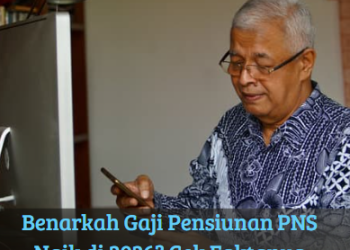Benarkah Gaji Pensiunan PNS Naik di 2026? Cek Faktanya