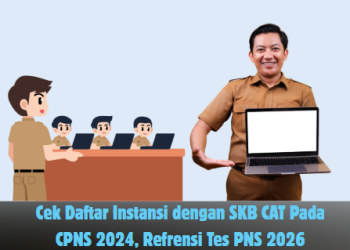 Cek Daftar Instansi dengan SKB CAT Pada CPNS 2024, Refrensi Tes PNS 2026