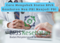 Cara Mengubah Status BPJS Kesehatan Non-PBI Menjadi PBI