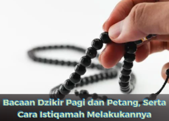 Bacaan Dzikir Pagi dan Petang, Serta Cara Istiqamah Melakukannya