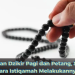Bacaan Dzikir Pagi dan Petang, Serta Cara Istiqamah Melakukannya